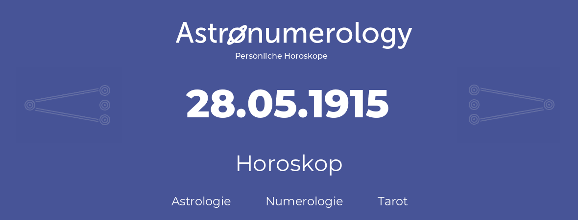 Horoskop für Geburtstag (geborener Tag): 28.05.1915 (der 28. Mai 1915)