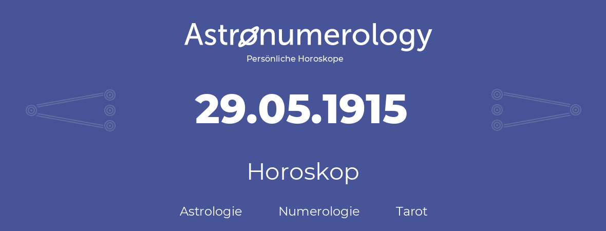 Horoskop für Geburtstag (geborener Tag): 29.05.1915 (der 29. Mai 1915)