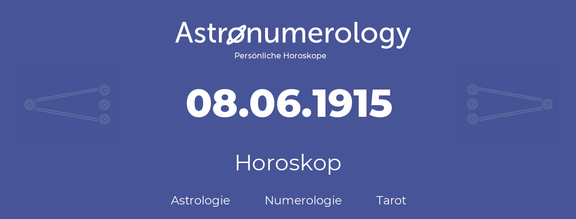 Horoskop für Geburtstag (geborener Tag): 08.06.1915 (der 8. Juni 1915)