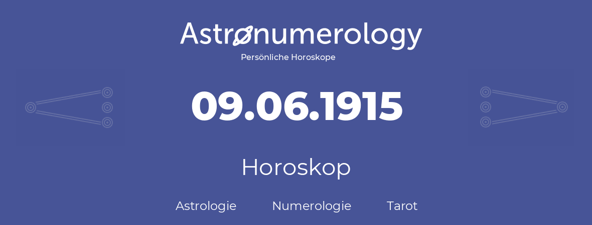 Horoskop für Geburtstag (geborener Tag): 09.06.1915 (der 09. Juni 1915)