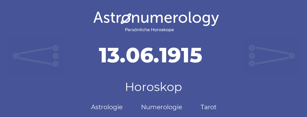 Horoskop für Geburtstag (geborener Tag): 13.06.1915 (der 13. Juni 1915)