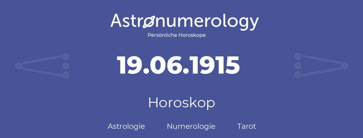 Horoskop für Geburtstag (geborener Tag): 19.06.1915 (der 19. Juni 1915)
