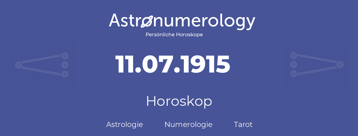 Horoskop für Geburtstag (geborener Tag): 11.07.1915 (der 11. Juli 1915)