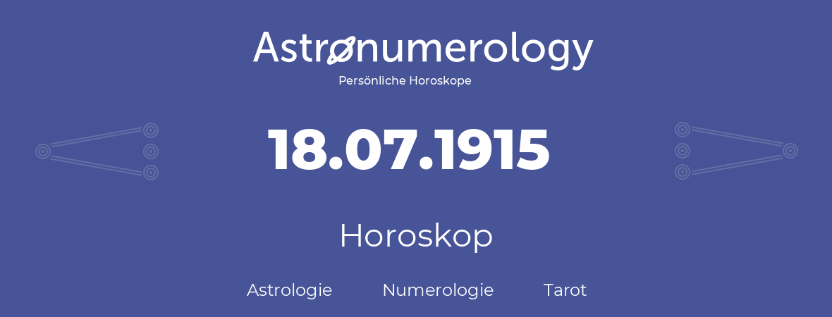 Horoskop für Geburtstag (geborener Tag): 18.07.1915 (der 18. Juli 1915)