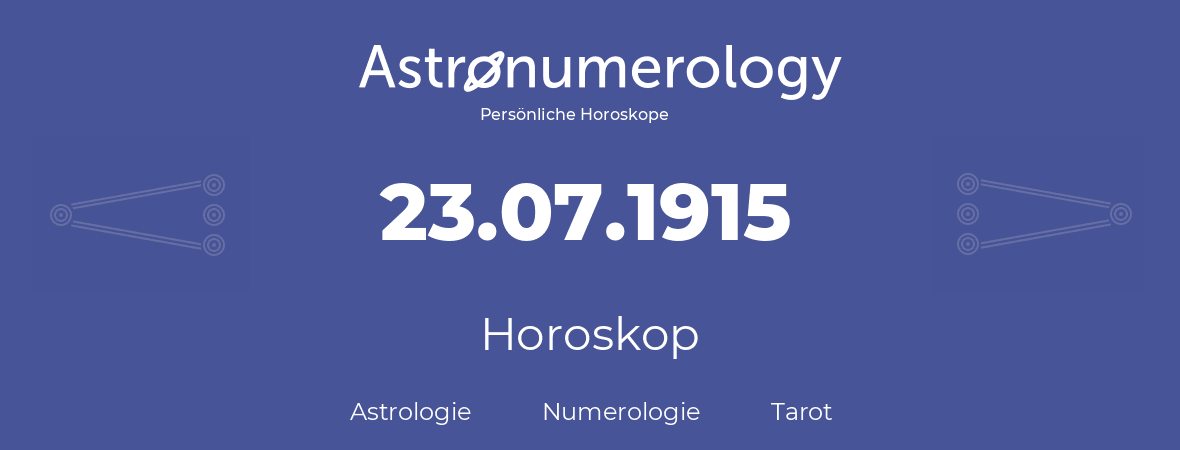 Horoskop für Geburtstag (geborener Tag): 23.07.1915 (der 23. Juli 1915)