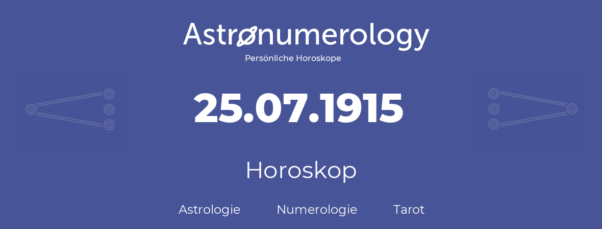 Horoskop für Geburtstag (geborener Tag): 25.07.1915 (der 25. Juli 1915)