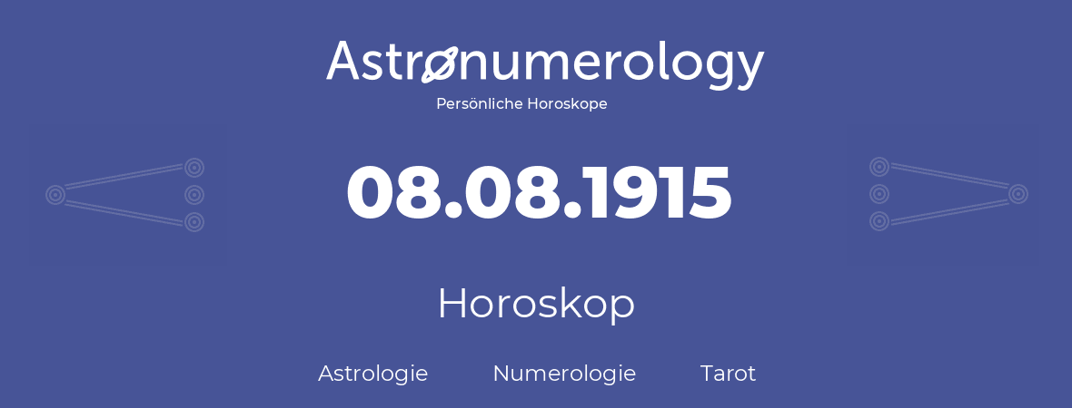 Horoskop für Geburtstag (geborener Tag): 08.08.1915 (der 08. August 1915)