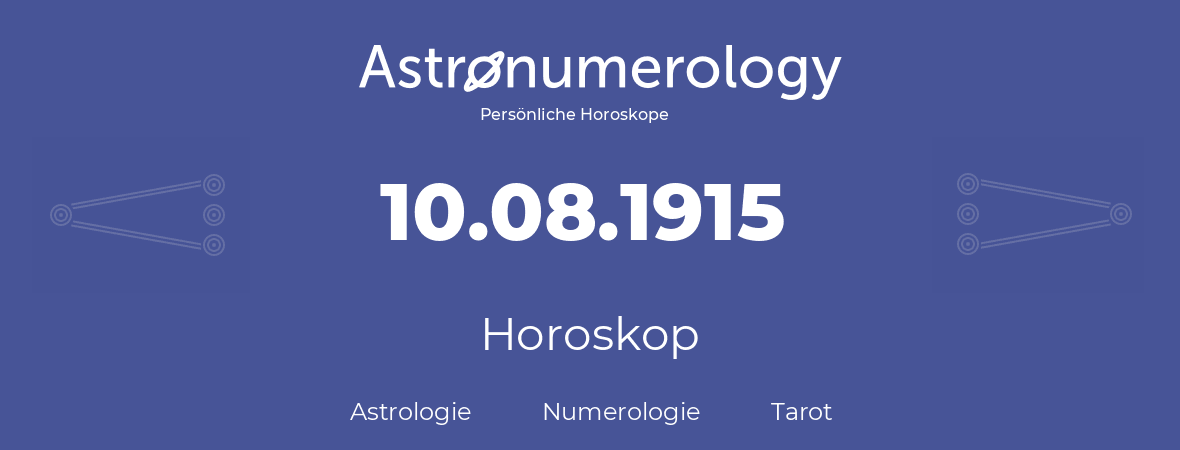 Horoskop für Geburtstag (geborener Tag): 10.08.1915 (der 10. August 1915)