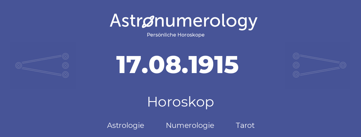 Horoskop für Geburtstag (geborener Tag): 17.08.1915 (der 17. August 1915)