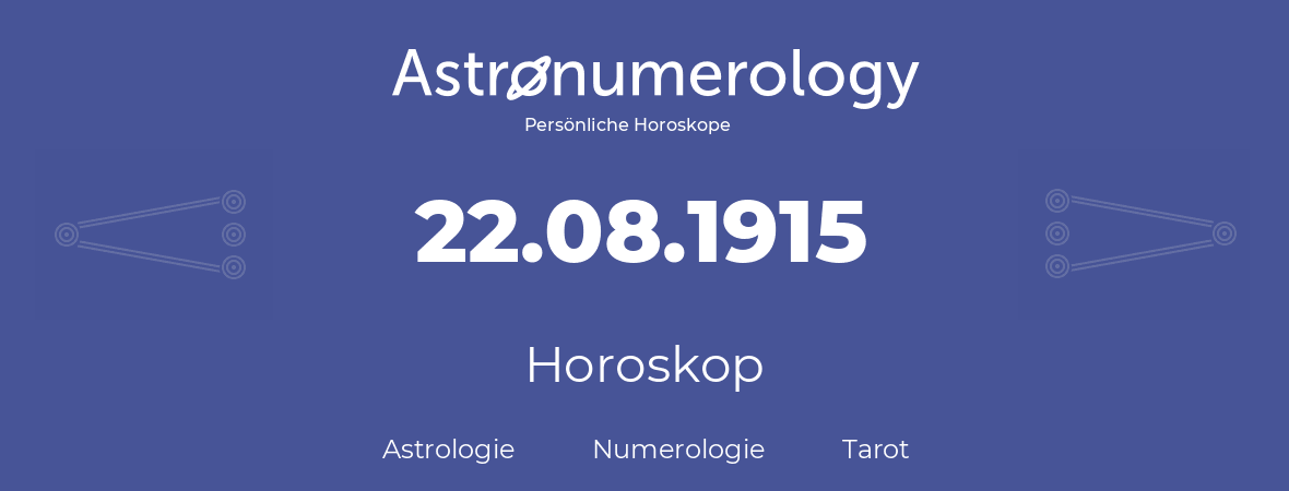 Horoskop für Geburtstag (geborener Tag): 22.08.1915 (der 22. August 1915)