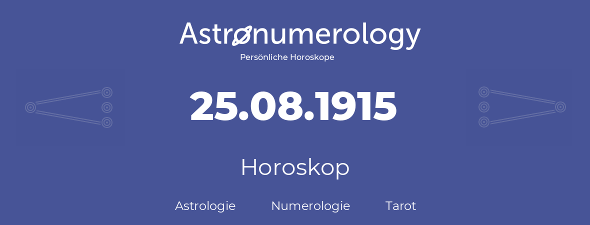 Horoskop für Geburtstag (geborener Tag): 25.08.1915 (der 25. August 1915)