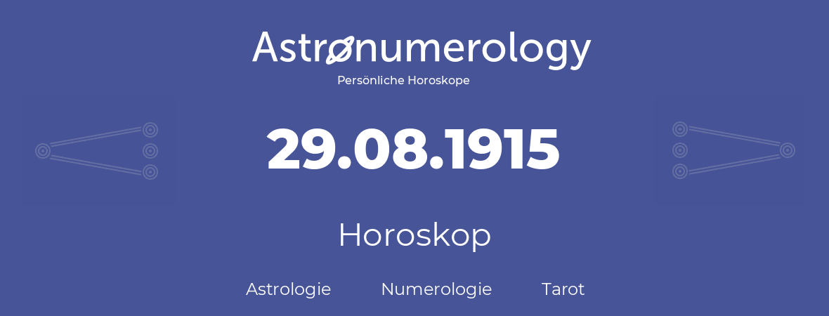 Horoskop für Geburtstag (geborener Tag): 29.08.1915 (der 29. August 1915)