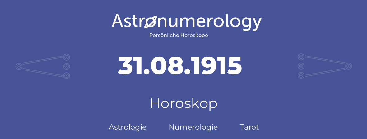 Horoskop für Geburtstag (geborener Tag): 31.08.1915 (der 31. August 1915)