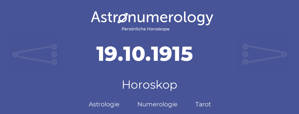Horoskop für Geburtstag (geborener Tag): 19.10.1915 (der 19. Oktober 1915)
