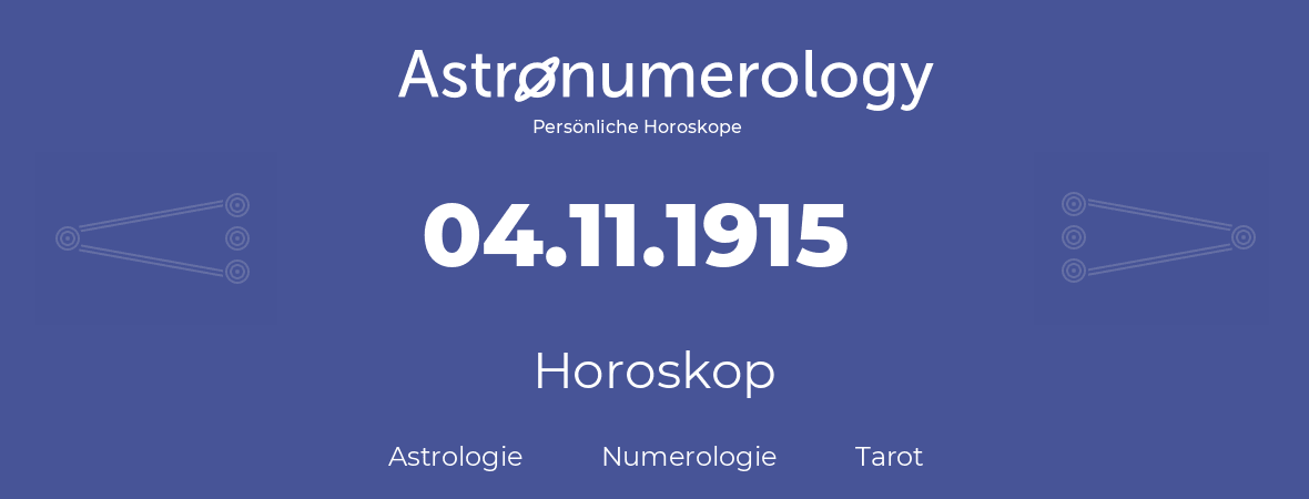 Horoskop für Geburtstag (geborener Tag): 04.11.1915 (der 04. November 1915)