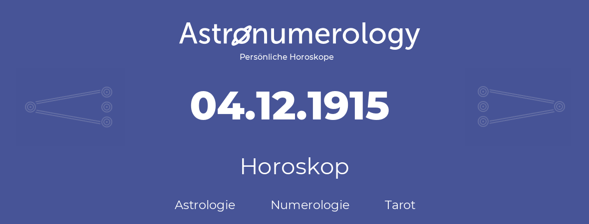 Horoskop für Geburtstag (geborener Tag): 04.12.1915 (der 4. Dezember 1915)