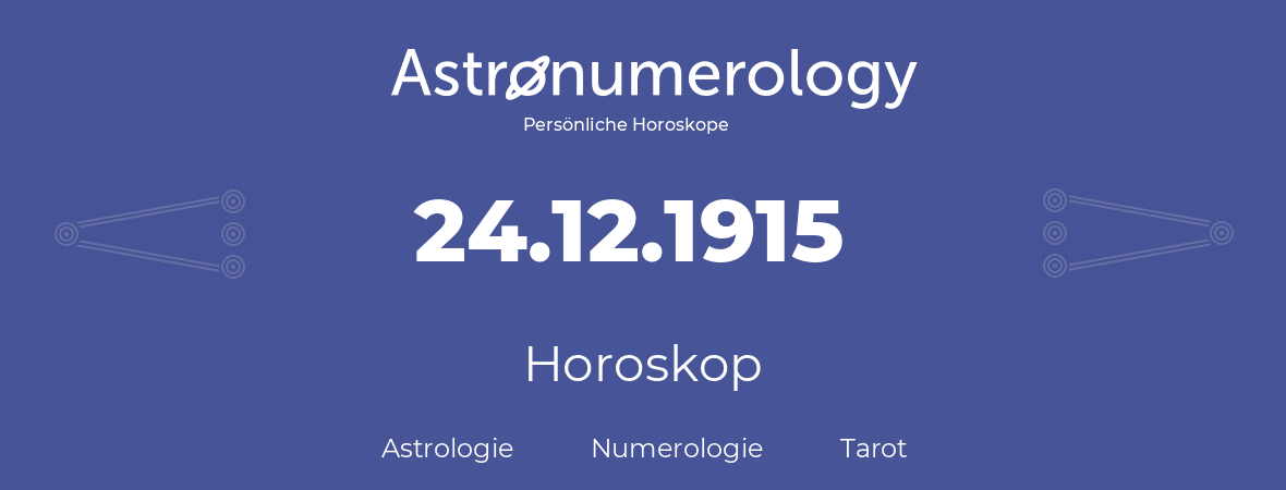 Horoskop für Geburtstag (geborener Tag): 24.12.1915 (der 24. Dezember 1915)