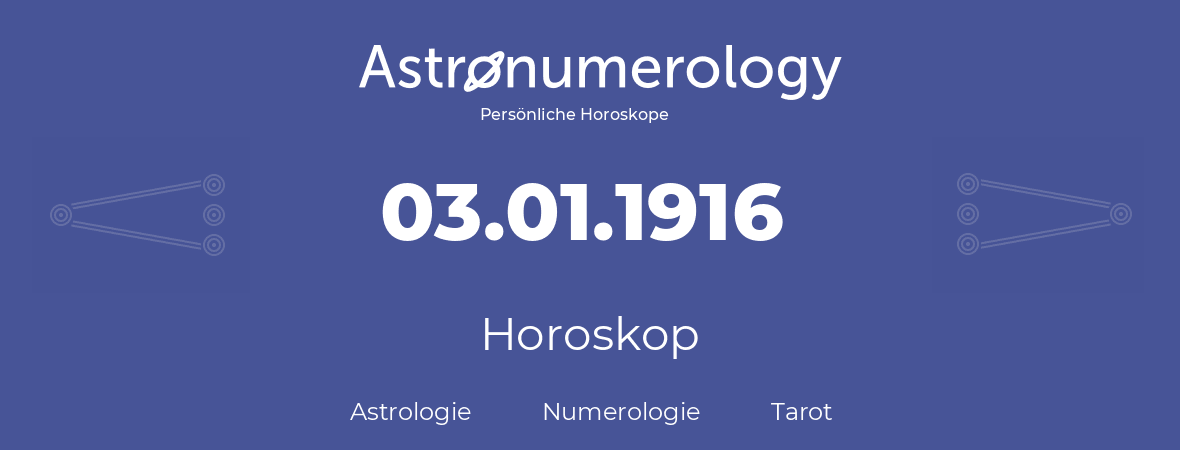 Horoskop für Geburtstag (geborener Tag): 03.01.1916 (der 03. Januar 1916)
