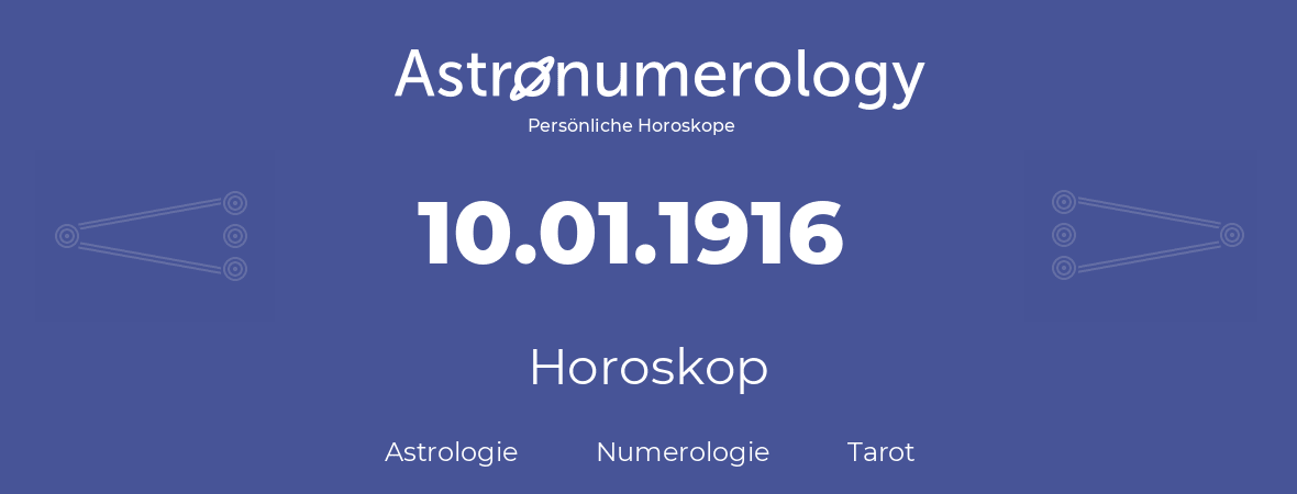 Horoskop für Geburtstag (geborener Tag): 10.01.1916 (der 10. Januar 1916)