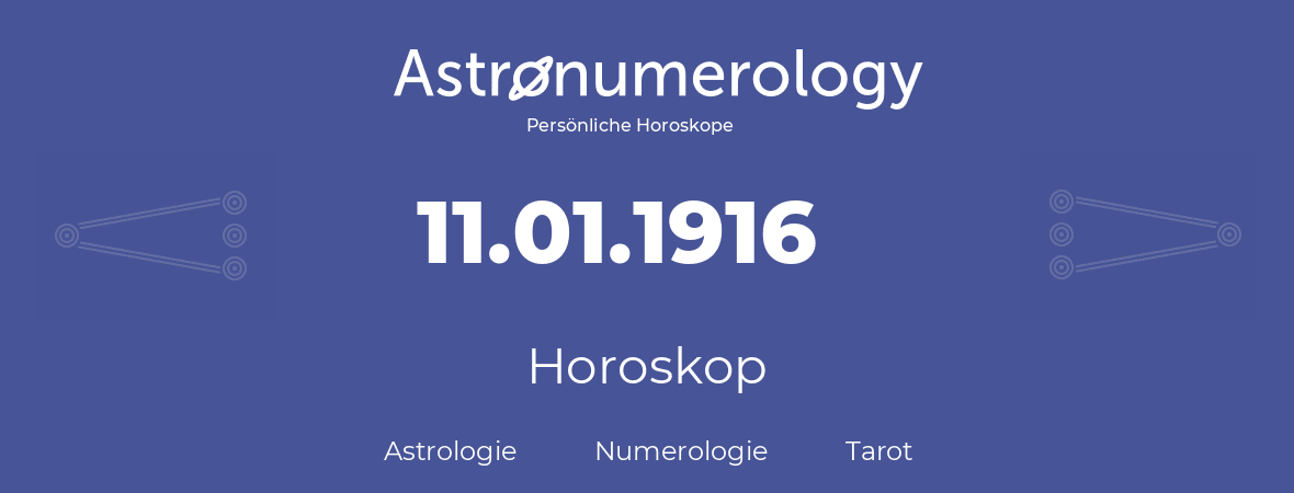 Horoskop für Geburtstag (geborener Tag): 11.01.1916 (der 11. Januar 1916)