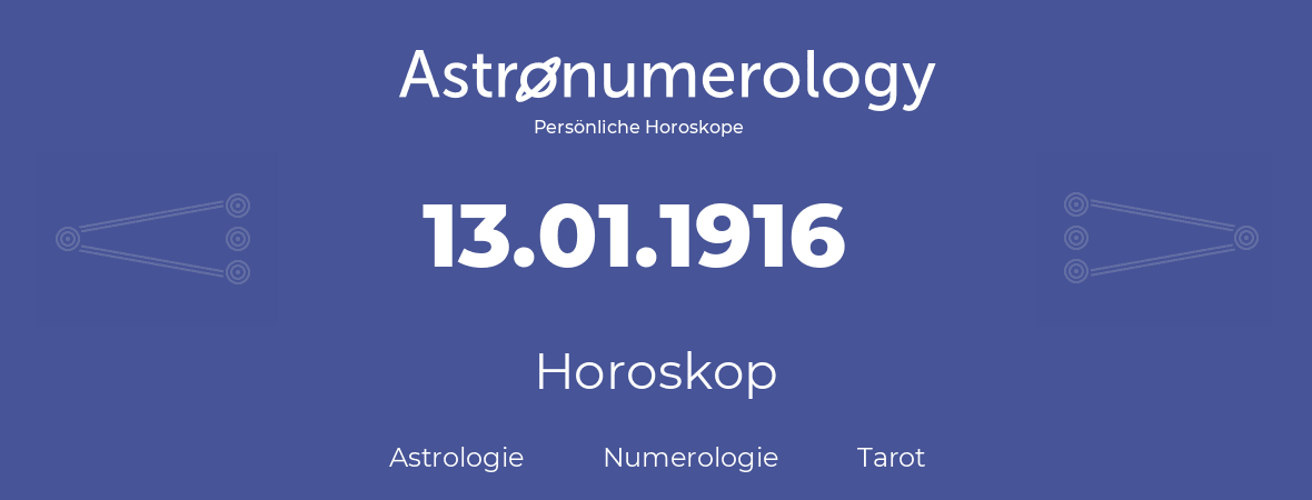Horoskop für Geburtstag (geborener Tag): 13.01.1916 (der 13. Januar 1916)