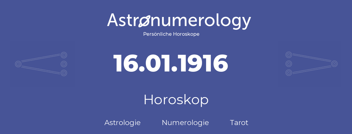 Horoskop für Geburtstag (geborener Tag): 16.01.1916 (der 16. Januar 1916)