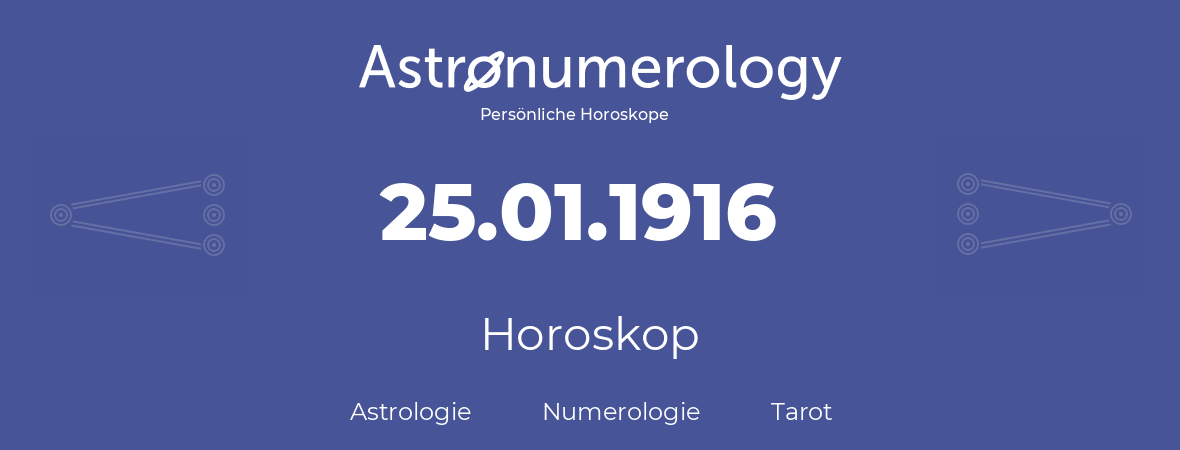 Horoskop für Geburtstag (geborener Tag): 25.01.1916 (der 25. Januar 1916)