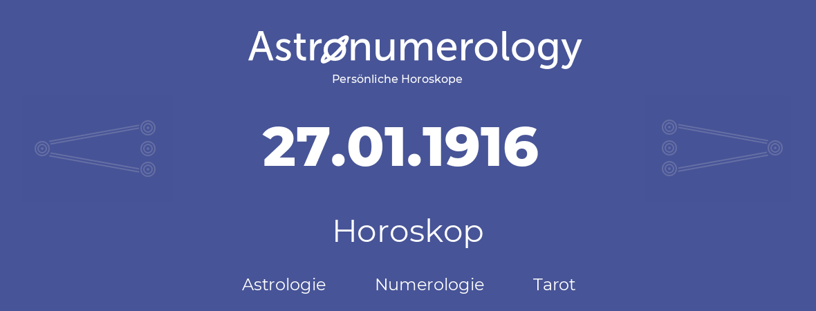 Horoskop für Geburtstag (geborener Tag): 27.01.1916 (der 27. Januar 1916)