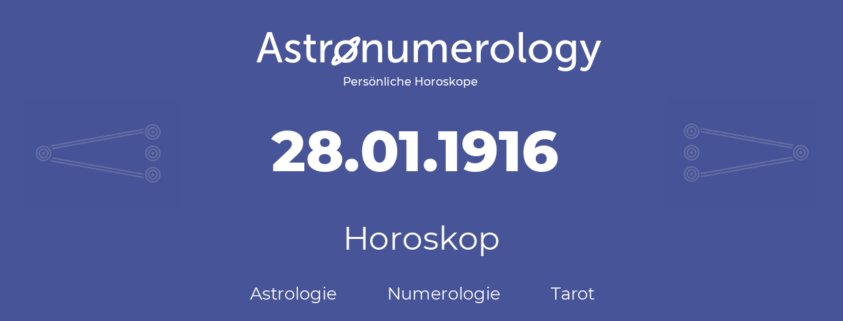 Horoskop für Geburtstag (geborener Tag): 28.01.1916 (der 28. Januar 1916)