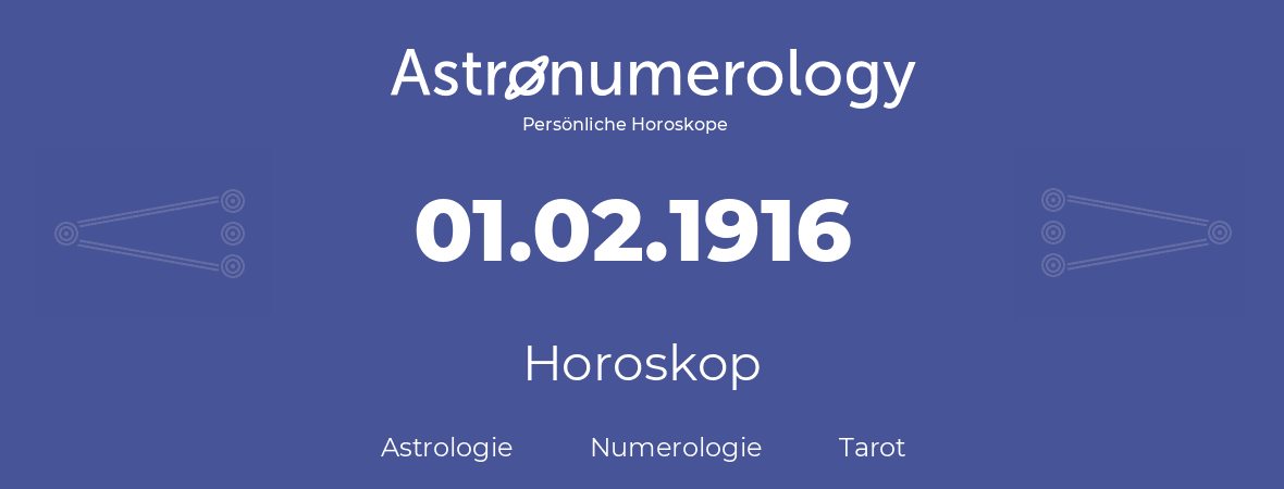 Horoskop für Geburtstag (geborener Tag): 01.02.1916 (der 1. Februar 1916)