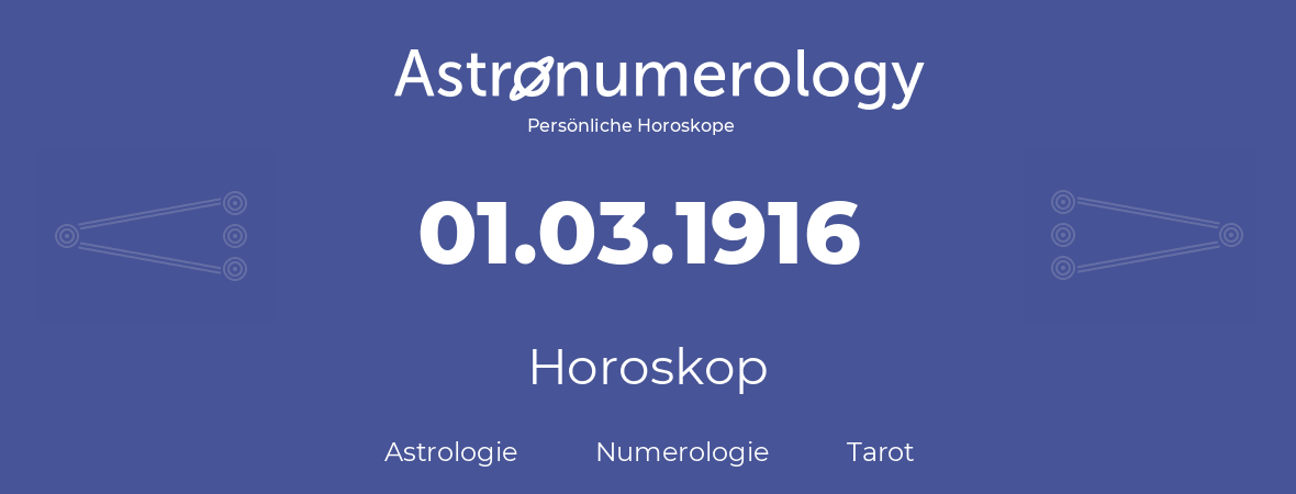 Horoskop für Geburtstag (geborener Tag): 01.03.1916 (der 01. Marz 1916)