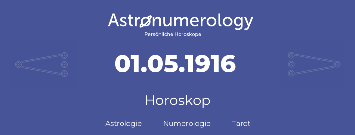 Horoskop für Geburtstag (geborener Tag): 01.05.1916 (der 1. Mai 1916)