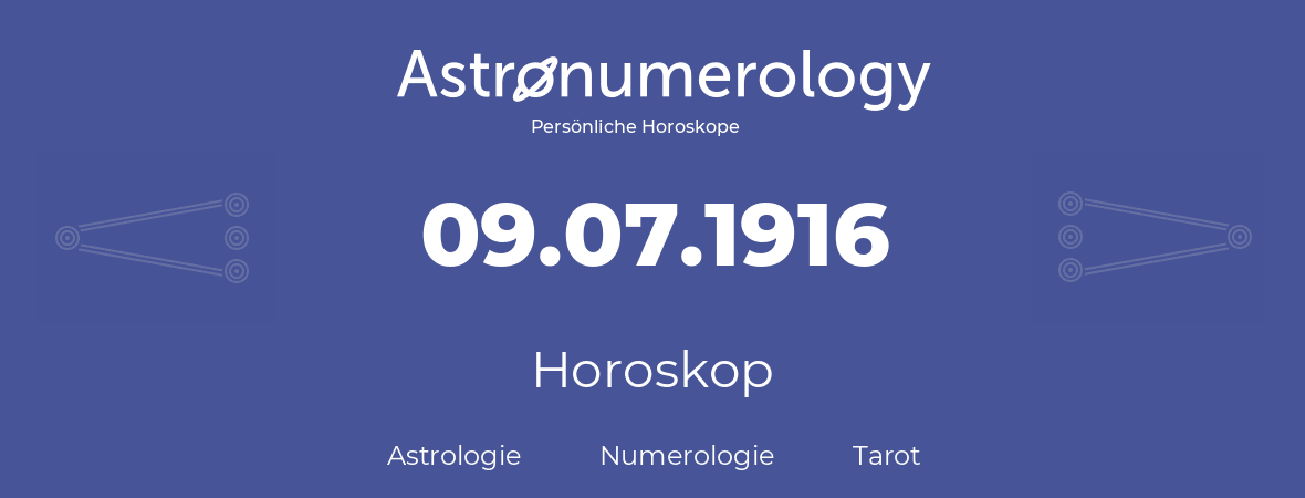 Horoskop für Geburtstag (geborener Tag): 09.07.1916 (der 9. Juli 1916)