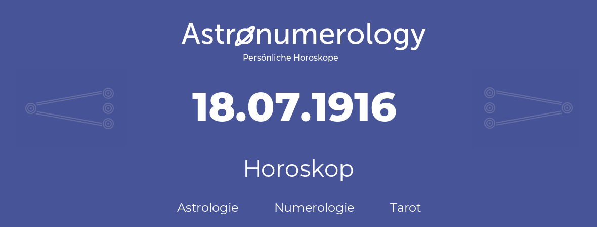 Horoskop für Geburtstag (geborener Tag): 18.07.1916 (der 18. Juli 1916)