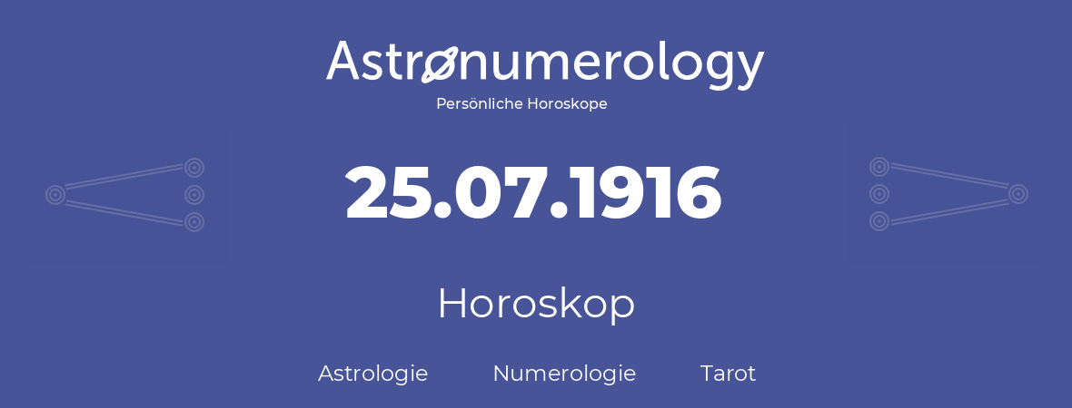 Horoskop für Geburtstag (geborener Tag): 25.07.1916 (der 25. Juli 1916)
