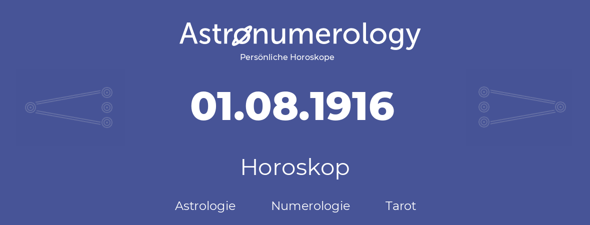 Horoskop für Geburtstag (geborener Tag): 01.08.1916 (der 1. August 1916)