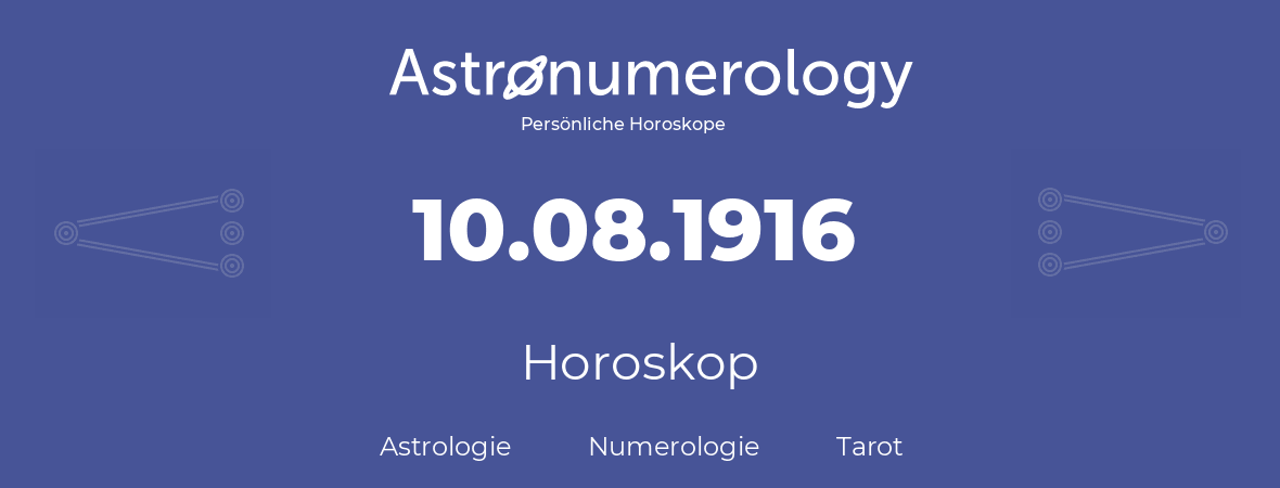 Horoskop für Geburtstag (geborener Tag): 10.08.1916 (der 10. August 1916)