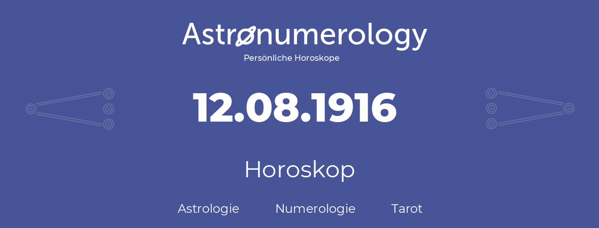 Horoskop für Geburtstag (geborener Tag): 12.08.1916 (der 12. August 1916)
