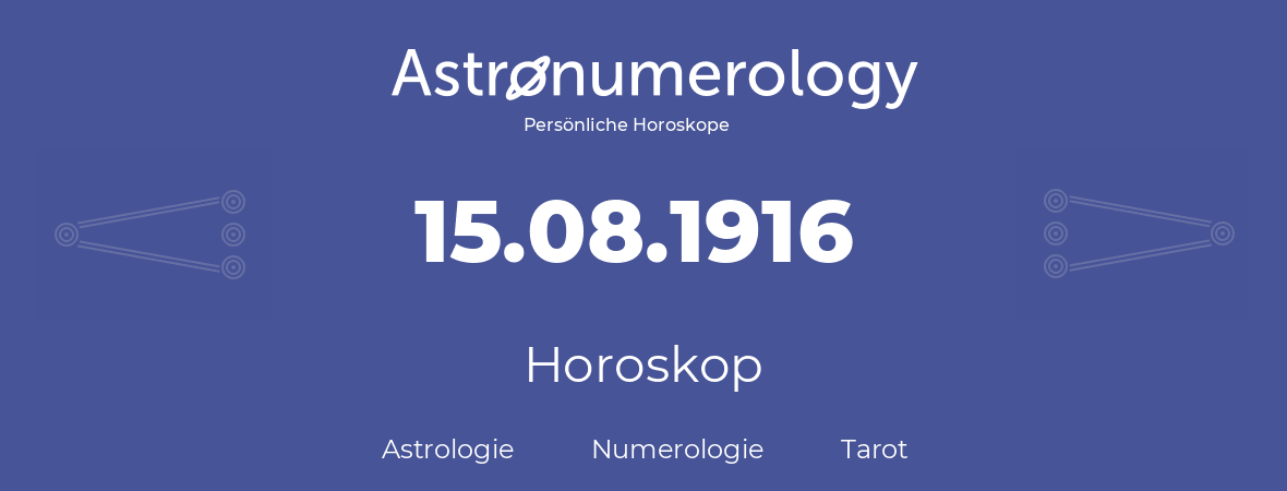 Horoskop für Geburtstag (geborener Tag): 15.08.1916 (der 15. August 1916)