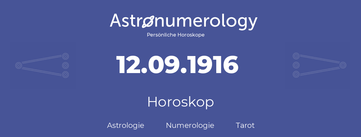 Horoskop für Geburtstag (geborener Tag): 12.09.1916 (der 12. September 1916)