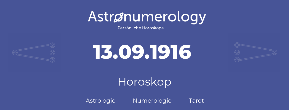 Horoskop für Geburtstag (geborener Tag): 13.09.1916 (der 13. September 1916)