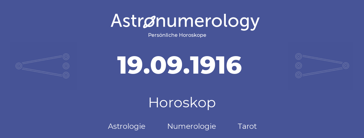 Horoskop für Geburtstag (geborener Tag): 19.09.1916 (der 19. September 1916)