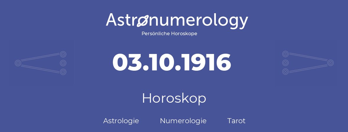 Horoskop für Geburtstag (geborener Tag): 03.10.1916 (der 03. Oktober 1916)