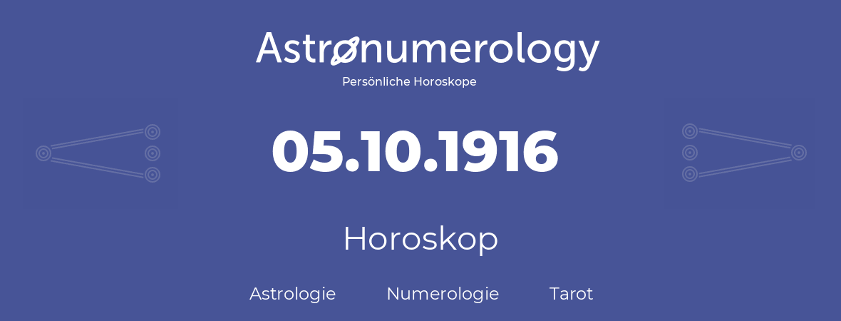 Horoskop für Geburtstag (geborener Tag): 05.10.1916 (der 05. Oktober 1916)