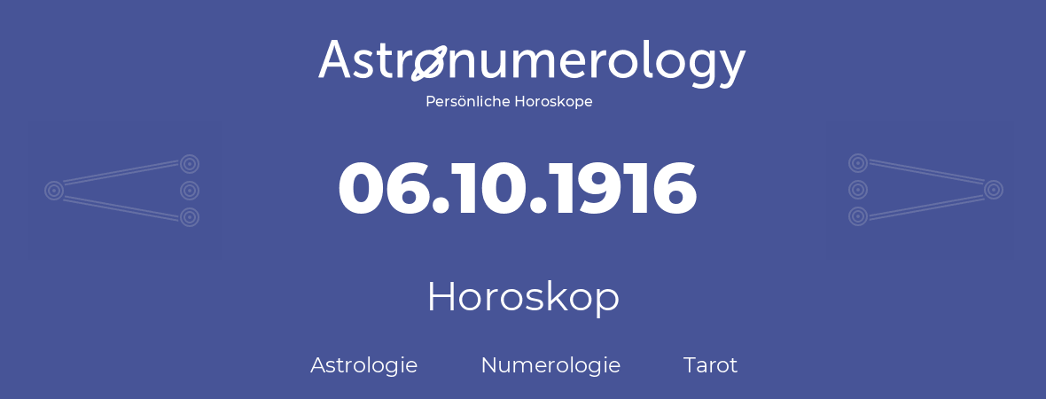 Horoskop für Geburtstag (geborener Tag): 06.10.1916 (der 6. Oktober 1916)