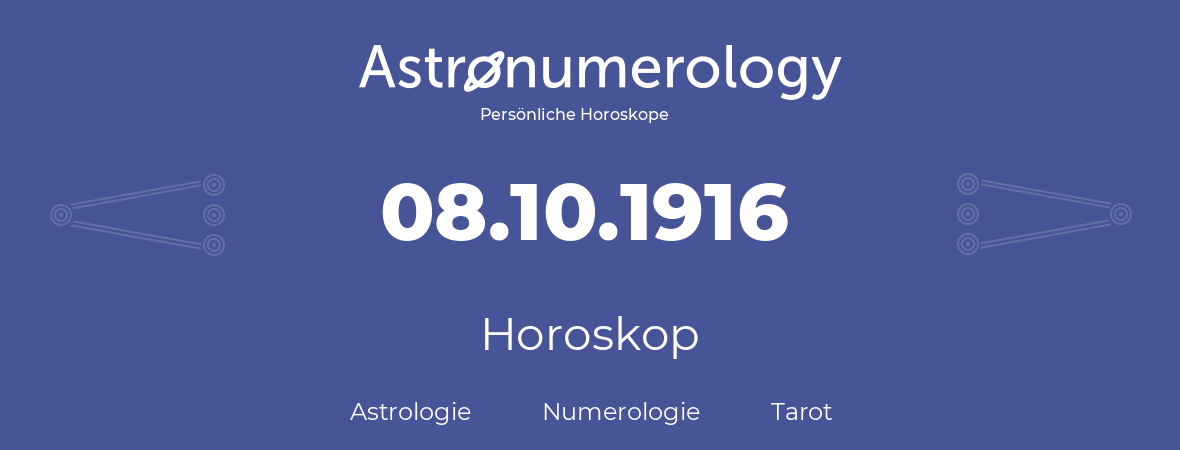 Horoskop für Geburtstag (geborener Tag): 08.10.1916 (der 8. Oktober 1916)