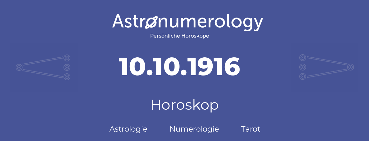 Horoskop für Geburtstag (geborener Tag): 10.10.1916 (der 10. Oktober 1916)