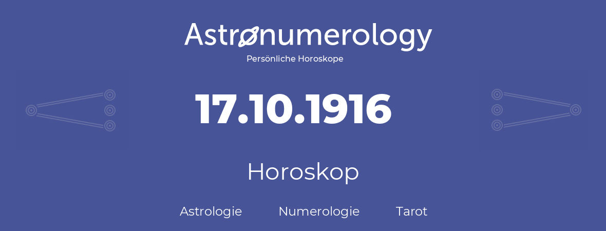 Horoskop für Geburtstag (geborener Tag): 17.10.1916 (der 17. Oktober 1916)