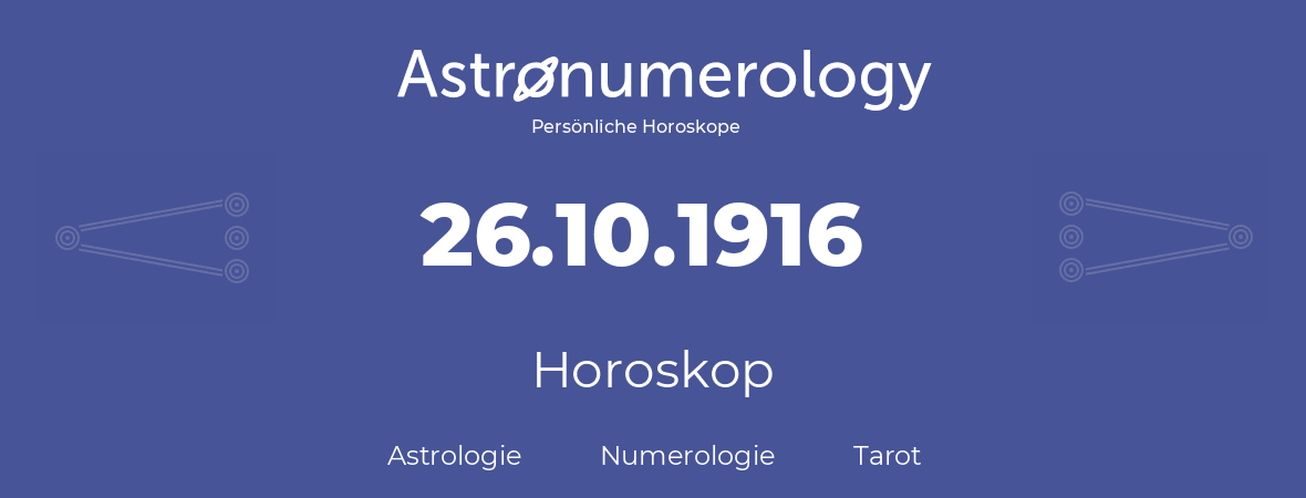 Horoskop für Geburtstag (geborener Tag): 26.10.1916 (der 26. Oktober 1916)