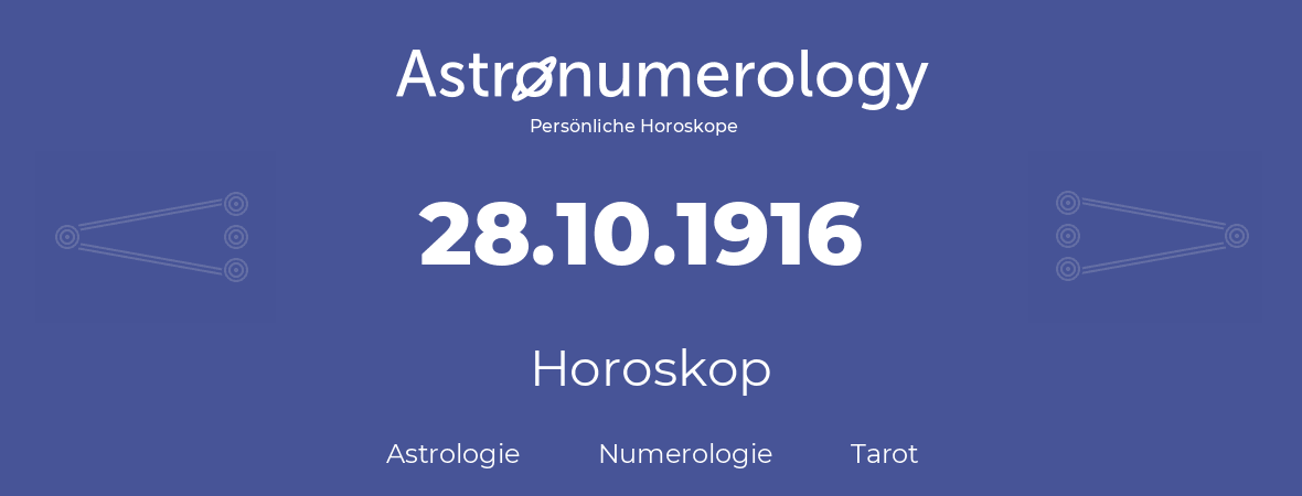 Horoskop für Geburtstag (geborener Tag): 28.10.1916 (der 28. Oktober 1916)